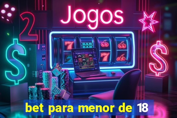 bet para menor de 18